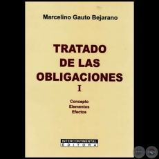 TRATADO DE LAS OBLIGACIONES I - Autor: MARCELINO GAUTO BEJARANO - Ao 2011